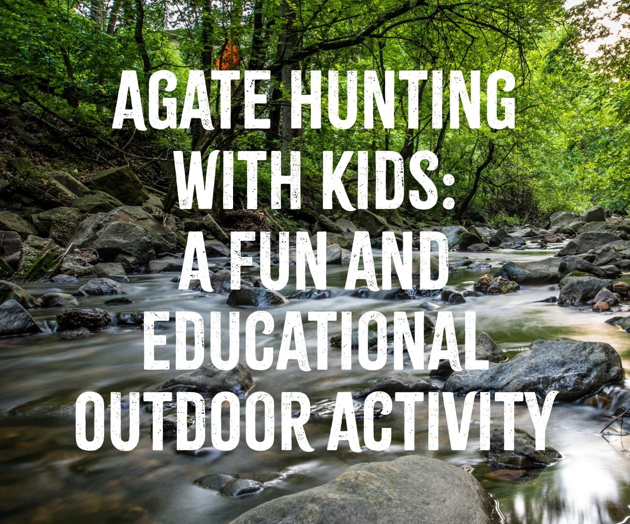 Agate Hunting with Kids: A Fun and Educational Outdoor Activity