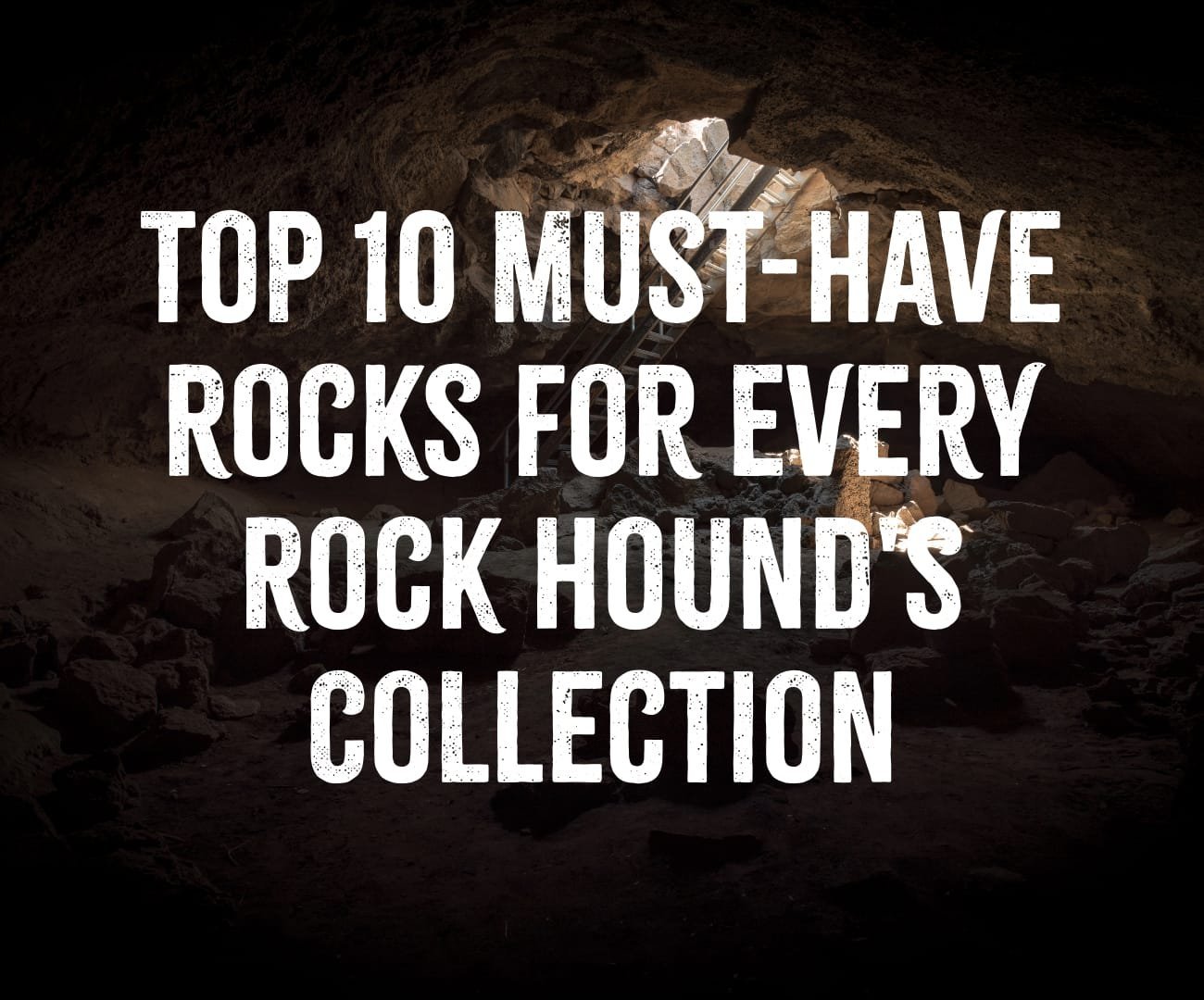 Top 10 Must-Have Rocks for Every Rock Hound's Collection
